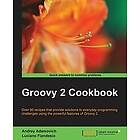 Andrey Adamovich, Luciano Fiandesio: Groovy 2 Cookbook