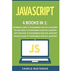 Charlie Masterson: JavaScript: 4 Books in 1: Beginner's Guide Tips and Tricks Best Practices Advanced to Programming Code with JavaScript