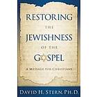 David H Stern: Restoring the Jewishness of Gospel: A Message for Christians