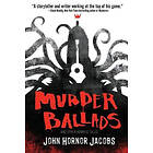 John Hornor Jacobs: Murder Ballads and Other Horrific Tales