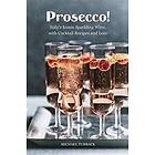 Michael Turback: Prosecco!: Italy's Iconic Sparkling Wine, with Cocktail Recipes and Lore