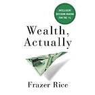 Frazer Rice: Wealth, Actually: Intelligent Decision-Making for the 1%