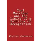William A Jefferson: Toni Morrison and the Limits of a Politics Recognition