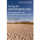 Ian Angus: Facing the Anthropocene