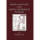 D L Cairns: Body Language in the Greek and Roman Worlds