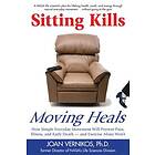 Joan Vernikos: Sitting Kills, Moving Heals: How Everyday Movement Will Extend Your Life and Exercise Alone Won't