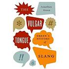 Jonathon Green: The Vulgar Tongue: Green's History of Slang