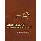 Keith J Humphries: Apache Land From Those Who Lived It