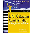 Steve Maxwell: UNIX System Administration: A Beginner's Guide