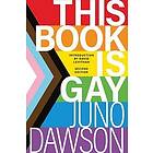 Juno Dawson: This Book Is Gay