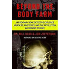 Bill Bass, Jon Jefferson: Beyond the Body Farm: A Legendary Bone Detective Explores Murders, Mysteries, and Revolution in Forensic Science