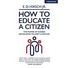 E D Hirsch: How To Educate A Citizen