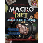 George A Haynes: The Complete Macro Diet Cookbook for Beginners