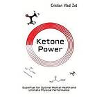 Cristian Vlad Zot: Ketone Power: Superfuel for Optimal Mental Health and Ultimate Physical Performance