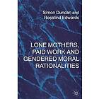 S Duncan, R Edwards: Lone Mothers, Paid Work and Gendered Moral Rationalitie