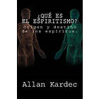 Allan Kardec: ¿Que es el Espiritismo? (Spanish) Edition