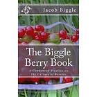 Jacob Biggle: The Biggle Berry Book: A Condensed Treatise on the Culture of Berries