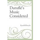 Ronald Ebrecht: Durufle's Music Considered