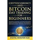 Digital Investor Hub: Cryptocurrency &; Bitcoin Day Trading For Beginners