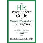 Klint C Kendrick Sphr: The HR Practitioner's Guide to Mergers &; Acquisitions Due Diligence