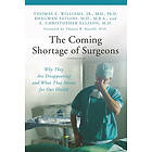 Thomas E Williams, E Christopher Ellison M D, Bhagwan Satiani: The Coming Shortage of Surgeons