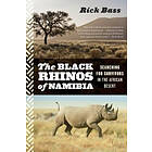 Rick Bass: Black Rhinos of Namibia: Searching for Survivors in the African Desert