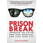 Jason Goldberg: Prison Break: Vanquish the Victim, Own Your Obstacles, and Lead Life