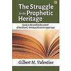 Gilbert M Valentine: The Struggle for the Prophetic Heritage: Issues in conflict