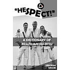 Deborah Gracie: 'Hespect!': A Dictionary of Brazilian Jiu-Jitsu