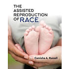 Camisha A Russell: The Assisted Reproduction of Race