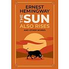 Ernest Hemingway: The Sun Also Rises and Other Works