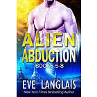 Eve Langlais: Alien Abduction Omnibus 2