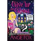 Angie Fox: Give Up the Ghost