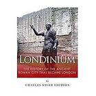 Charles River Editors: Londinium: The History of the Ancient Roman City that Became London