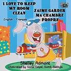 Shelley Admont, Kidkiddos Books: I Love to Keep My Room Clean J'aime garder ma chambre propre