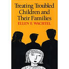 Ellen F Wachtel: Treating Troubled Children and Their Families