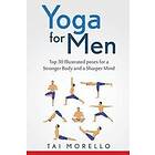 Tai Morello: Yoga for Men: Top 30 Illustrated poses a Stronger Body and Sharper Mind
