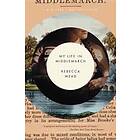 Rebecca Mead: My Life in Middlemarch: A Memoir