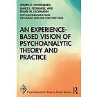 Joseph D Lichtenberg, Frank M Lachmann, James L Fosshage: An Experience-based Vision of Psychoanalytic Theory and Practice