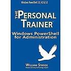 William Stanek: Windows PowerShell for Administration: The Personal Trainer