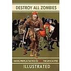 James T Jasiorkowski: Destroy All Zombies: Illustrated Hacks, Preps, and Tactics to Stop the Apocalypse