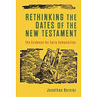 Jonathan Bernier: Rethinking the Dates of New Testament The Evidence for Early Composition