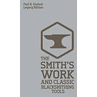 Paul N Hasluck: The Smith's Work And Classic Blacksmithing Tools (Legacy Edition)