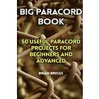 Brian Briggs: Big Paracord Book: 50 Useful Projects For Beginners And Advanced