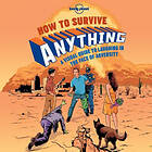 Lonely Planet: Lonely Planet How to Survive Anything