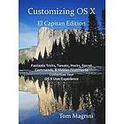 Tom Magrini: Customizing OS X El Capitan Edition: Fantastic Tricks, Tweaks, Hacks, Secret Commands, & Hidden Features to Customize Your User
