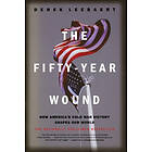 Derek Leebaert: The Fifty-Year Wound