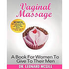 Leonard McGill: Vaginal Massage: A Book For Women To Give Their Men