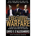 David D'Alessandro: Executive Warfare: 10 Rules of Engagement for Winning Your War Success