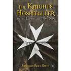 J Riley-Smith: The Knights Hospitaller in the Levant, c.1070-1309